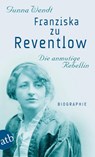 Franziska zu Reventlow. Die anmutige Rebellin - Gunna Wendt - 9783746670843