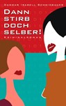 Dann stirb doch selber - Dagmar Isabell Schmidbauer - 9783746794990