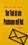 Der Tod ist ein Postmann mit Hut - Martin von Arndt - 9783747205105