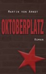 Oktoberplatz - Martin von Arndt - 9783747205129