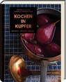 Kochen in Kupfer - Silber GAD 2021 - Swiss Gourmet Book Award Gold 2021 - Thomas Vilgis ; Stephanie Arlt - 9783747207314
