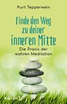 Finde den Weg zu deiner inneren Mitte - Kurt Tepperwein - 9783747403471
