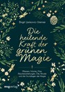 Die heilende Kraft der grünen Magie - Birgit Jankovic-Steiner - 9783747405727