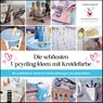 Die schönsten Upcycling-Ideen mit Kreidefarbe - Andrea Kutsch - 9783747507070
