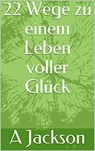 22 Wege zu einem Leben voller Glück - Alicia Rodriguez - 9783748544838