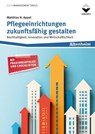 Pflegeeinrichtungen zukunftsfähig gestalten - Matthias H. Appel - 9783748607762