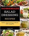 Homemade Salad Dressing Recipes: Healthy Salad Dressing Cookbook With Vinaigrette - Angela Cyril - 9783748719298