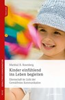 Kinder einfühlend ins Leben begleiten - Marshall B. Rosenberg - 9783749506279
