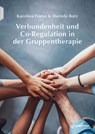 Verbundenheit und Co-Regulation in der Gruppentherapie - Karolina Friese ; Daniela Botz - 9783749506873