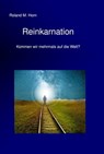 Reinkarnation - Kommen wir mehrmals auf die Welt? - Roland M. Horn - 9783750249080