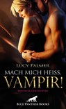 Mach mich heiß, Vampir! Erotische Geschichten - Lucy Palmer - 9783750700727