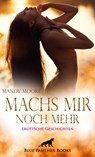 Machs mir noch mehr | 18 geile erotische Geschichten - Mandy Moore ; George Bell ; Shannon Lewis ; Kendra Love ; Nadja Larbi ; M.C. Steinway ; Jasmine Sanders - 9783750700765