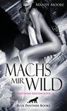Machs mir wild | Erotische Geschichten - Mandy Moore ; Allyson Murphy ; Bethany Lambert ; Celine Coquina ; Judy Murdock ; Kimberly Harris ; Marva Fucci ; Mollie Robinson ; Natascha White ; Rebecca Perkins ; Renee Reilly ; Ruby Tyler Reese - 9783750714458