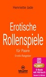 Erotische Rollenspiele für Paare | Erotischer Ratgeber - Henriette Jade - 9783750764699
