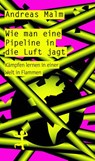 Wie man eine Pipeline in die Luft jagt - Andreas Malm - 9783751803052