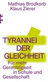 Tyrannei der Gleichheit - Mathias Brodkorb ; Klaus Zierer - 9783751821162