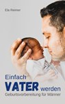 Geburtsvorbereitung für Männer - Ela Reimer - 9783751918343