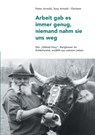 Arbeit gab es immer genug, niemand nahm sie uns weg - Anton Arnold ; Peter Arnold - 9783751952637