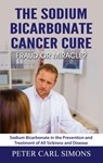 The Sodium Bicarbonate Cancer Cure - Fraud or Miracle? - Peter Carl Simons - 9783751995665