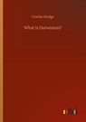 What Is Darwinism? - Charles Hodge - 9783752311969