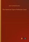 The American Type of Isthmian Canal - John Fairfield Dryden - 9783752318401