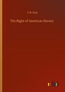 The Right of American Slavery - T W Hoit - 9783752318692