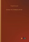 Colour As A Means of Art - HOWARD,  Frank - 9783752331691