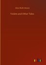 Violets and Other Tales - Alice Ruth Moore - 9783752365801