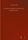 Yorkshire Oddities Incidents and Strange Events - S Baring-Gould - 9783752397369