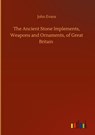 The Ancient Stone Implements, Weapons and Ornaments, of Great Britain - John Evans - 9783752402544