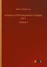 A History of the Inquisition of Spain; vol. 3 - Henry Charles Lea - 9783752409536