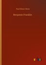 Benjamin Franklin - Paul Elmer More - 9783752413205