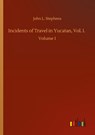 Incidents of Travel in Yucatan, Vol. I. - John L Stephens - 9783752425611