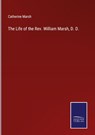 The Life of the Rev. William Marsh, D. D. - Catherine Marsh - 9783752534498