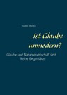 Ist Glaube unmodern? - Walter Merkle - 9783752605778