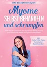 Myome selbst behandeln und schrumpfen - Das Selbsthilfebuch: Wie Sie die Ursachen der Myome aufdecken und auf natürliche Weise erfolgreich behandeln - inkl. Soforthilfe-Tipps bei akuten Beschwerden - Elisabeth Cornelsen - 9783752628548