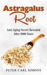 Astragalus Root - Peter Carl Simons - 9783752641387
