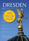 Dresden - 500 Orte der Musik - Christoph Munch - 9783752670257