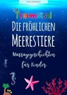 Die fröhlichen Meerestiere von der Trauminsel - Massagegeschichten für Kinder - Katrin Kleebach - 9783752910056