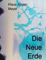 Die Neue Erde - Klaus Jürgen Meyer - 9783753129143