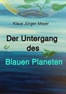 Der Untergang des Blauen Planeten - Klaus Jürgen Meyer - 9783753133058
