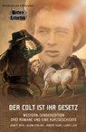 DER COLT IST IHR GESETZ – Western-Sonderedition: Drei Romane und eine Kurzgeschichte - John F. Beck ; Glenn Stirling ; Robert Daan ; Larry Lash - 9783754902950