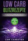 Low Carb Blitzrezepte: Das Low Carb Kochbuch V4 mit 100 Blitzrezepten unter 15 Minuten für Berufstätige und Eilige - Inklusive Wochenplaner und Nachtischrezepte - Low Carbster - 9783755716334