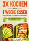 3x kochen für 1 Woche essen: Das Low Carb Kochbuch für Meal Prep - Mit 100 leckeren Rezepten für Berufstätige und Faule - Low Carbster - 9783755716389
