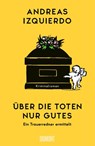 Über die Toten nur Gutes - Andreas Izquierdo - 9783755800118