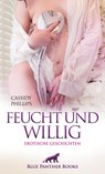 Feucht und willig | Erotische Geschichten - Cassidy Phillips - 9783756152407