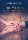 Die Worte in unseren Handen - Beate Winkler - 9783756202287