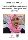 L'action politique des femmes musulmanes : plus qu'un droit, un devoir - Ahmed Zaki Yamani - 9783756510702