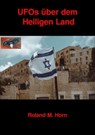 UFOs über dem Heiligen Land - Roland M. Horn - 9783756529513