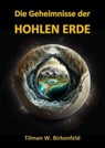 Die Geheimnisse der Hohlen Erde - Tilman W. Birkenfeld - 9783756569014